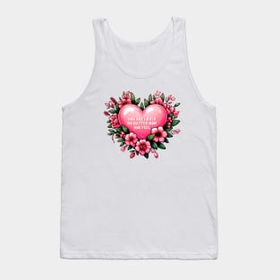 you are loved no matter how you feel Tank Top